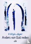 Jäger, Willigis - Anders von Gott reden
