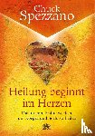 Spezzano, Chuck - Heilung beginnt im Herzen