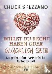 Spezzano, Chuck - Willst Du Recht haben oder glücklich sein