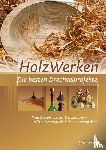  - HolzWerken Die besten Drechselprojekte
