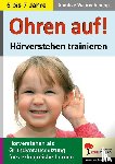  - Ohren auf! - Hörverstehen trainieren KiGa, Vorschule, 1.-2. Schuljahr