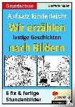  - Aufsatz kinderleicht - Wir erzählen lustige Geschichten nach Bildern