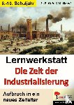  - Lernwerkstatt - Die Zeit der Industrialisierung