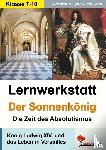  - Lernwerkstatt - Der Sonnenkönig' (Ludwig XIV.) Die Zeit des Absolutismus