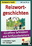  - Reizwortgeschichten. Kreatives Schreiben mit Schlüsselwörtern