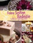 Bräutigam, Brigitte - Feine Seifen und Badeöle selbst gemacht