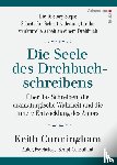 Cunningham, Keith - Die Seele des Drehbuchschreibens. Die 16 Story-Steps: Schritt-für-Schritt-Anleitung für die strukturelle Arbeit an einem Drehbuch
