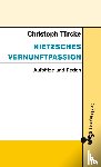 Türcke, Christoph - Nietzsches Vernunftpassion
