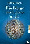 Beutel, Andreas - Die Blume des Lebens in dir