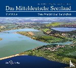 Eißmann, Lothar, Junge, Frank W. - Das Mitteldeutsche Seenland. Vom Wandel einer Landschaft