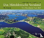 Eißmann, Lothar, Junge, Frank W. - Das Mitteldeutsche Seenland - Vom Wandel einer Landschaft. Der Norden