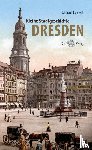 Eigenwill, Reinhardt - Kleine Stadtgeschichte Dresden