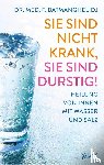 Batmanghelidj, Faridun - Sie sind nicht krank, sie sind durstig