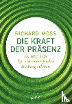 Moss, Richard - Die Kraft der Präsenz