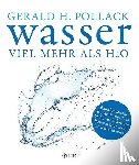 Pollack, Gerald H. - Wasser - viel mehr als H2O