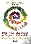 Wahls, Terry - Multiple Sklerose erfolgreich behandeln - mit dem Paläo-Programm