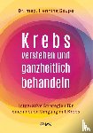 Saupe, Henning - Krebs verstehen und ganzheitlich behandeln