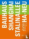  - Bauhaus - Shanghai - Stalinallee - Ha-Neu