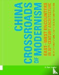 Huber, Robert K. - China - Crossroads of Modernism - East-West Encounters in 20th Century Architecture