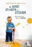 Valentin, Lienhard, Kunze, Petra - Die Kunst, gelassen zu erziehen