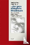 Wais, Mathias, Gallé, Ingrid - ... der ganz alltägliche Missbrauch