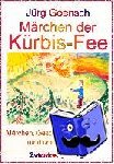 Goensch, Jürg - Märchen der Kürbis-Fee - Märchen, Geschichen und Rezepte rund um den Kürbis