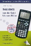 Gruber, Helmut, Neumann, Robert - TI-82 STATS von der Sek I bis zum Abitur