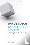 Bosch, David J. - Ganzheitliche Mission