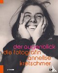  - Der Augenblick. Die Fotografin Annelise Kretschmer