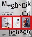  - Jean Tinguely und Eva Aeppli: Mechanik und Menschlichkeit