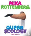  - Mika Rottenberg. Queer Ecology