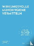 Salenbauch, Norbert, Joss, Andreas, Lips-Reber, Léonie - Wirkungsvolle Mundhygiene vermitteln
