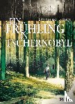 Lepage, Emmanuel - Ein Frühling in Tschernobyl