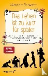 Reinwarth, Alexandra - Das Leben ist zu kurz für später