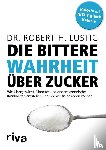 Lustig, Robert H. - Die bittere Wahrheit über Zucker