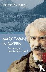  - Mark Twain in Bayern - Erzählungen, Reiseberichte, Briefe