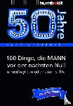 Großmann, Adam - 50 Jahre: 100 Dinge, die MANN vor der nächsten Null unbedingt tun oder lassen sollte