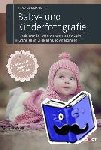Hohmann, Judy - Baby- und Kinderfotografie - Faszinierende Fotos mit natürlichem Licht. Grundlagen, Bildideen und Anleitungen. Leicht erklärt - perfekt für Anfänger.