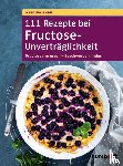 Amon, Martina - 111 Rezepte bei Fructose-Unverträglichkeit