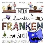 Stochay, Annabell, Korber, Tessa - Mein buntes Franken-Buch - Lesen - Malen - Basteln - Rätseln. Kinderfreizeitführer