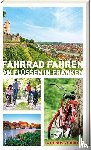 Arenz, Helwig, Arenz, Sigrun, Bronnenmeyer, Veit, Fehn, Jonas - Fahrrad fahren an Flüssen in Franken