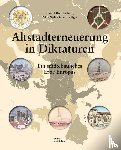 Bodenschatz, Harald, Oppen, Christian von, Ott, Steffen, Post, Christiane - Altstadterneuerung in Diktaturen