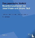 Elsesser, Corinne - Das japanische Vorbild. Raumkonzeptionen bei Josef Frank und Bruno Taut