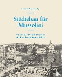 Bodenschatz, Harald, Spiegel, Daniela - Städtebau für Mussolini