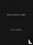 Horn, Roni - Roni Horn: Remembered Words