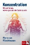 Münchhausen, Marco von - Konzentration - Wie wir lernen, wieder ganz bei der Sache zu sein
