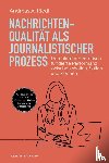 Riedl, Andreas A. - Nachrichtenqualität als journalistischer Prozess