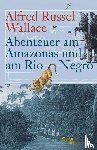 Wallace, Alfred Russel - Abenteuer am Amazonas und am Rio Negro