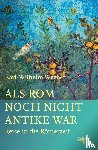 Weeber, Karl-Wilhelm - Als Rom noch nicht Antike war
