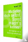 Fritze, Nicola - Motivier dich selbst. Sonst macht's keiner!